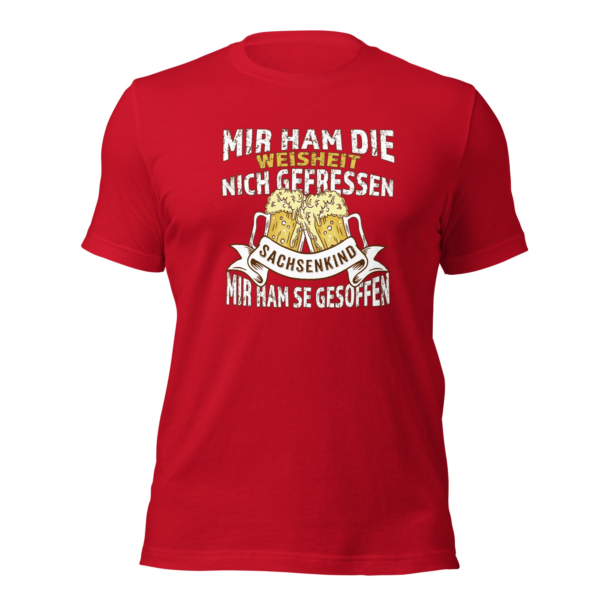 Sachsenkind - Mir ham die Weisheit gesoffen - Damen-Unisex-T-Shirt
